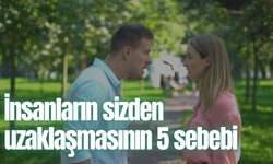 İnsanların sizden uzaklaşmasının 5 sebebi