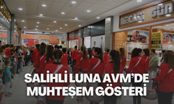 Salihli LUNA AVM’de muhteşem gösteri