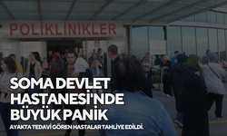 Soma Devlet Hastanesi'nde büyük panik