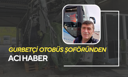 Gurbetçi otobüs şoförünün ölüm yolculuğu: Kazada hayatını kaybetti