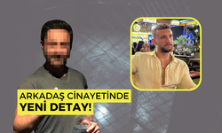 Arkadaş cinayetinde yeni bir detay ortaya çıktı