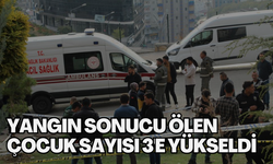 Yangın sonucu ölen çocuk sayısı 3'e yükseldi