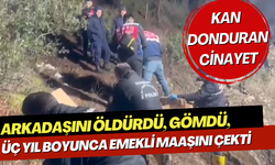 Arkadaşını öldürdü, gömdü, üç yıl boyunca emekli maaşını çekti