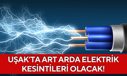 Uşak’ta art arda elektrik kesintileri olacak!