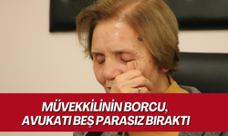 Müvekkilinin borcu, avukatı beş parasız bıraktı