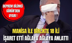 Deprem bilimci Görür, Manisa ile birlikte 18 ili işaret etti ağlaya ağlaya anlattı