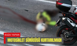 Kaza yapan motosiklet sürücüsü kurtarılmadı