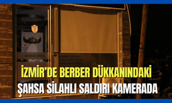 İzmir’de berber dükkanındaki şahsa silahlı saldırı kamerada