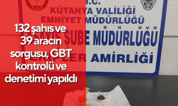 Kütahya’da 132 şahıs ve 39 aracın sorgusu, GBT kontrolü ve denetimi yapıldı