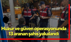 Huzur ve güven operasyonunda 13 aranan şahıs yakalandı