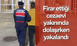 Firar ettiği cezaevi yakınında dolaşırken yakalandı