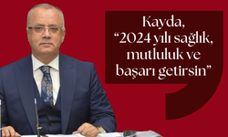 Kayda, “2024 yılı sağlık, mutluluk ve başarı getirsin”