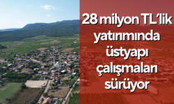 28 milyon TL’lik yatırımında üstyapı çalışmaları sürüyor