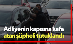 Adliyenin kapısına kafa atan şüpheli tutuklandı