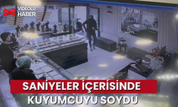 Saniyeler içerisinde kuyumcuyu soydu