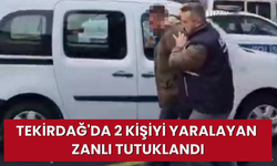 Tekirdağ'da 2 kişiyi yaralayan zanlı tutuklandı