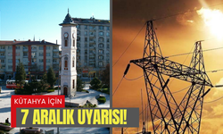 Kütahya için 7 Aralık Uyarısı!