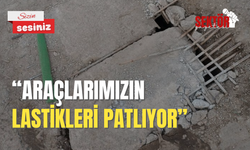 'Araçlarımızın lastikleri patlıyor'