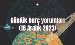 Günlük burç yorumları: 18 Aralık 2023