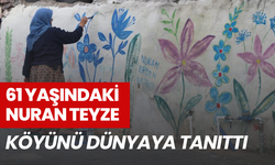 61 yaşındaki Nuran teyze, köyünü dünyaya tanıttı