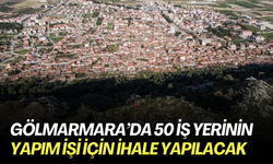 Gölmarmara’da 50 iş yerinin yapım işi için ihale yapılacak