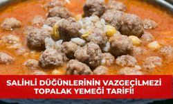 Salihli’de Düğünlerin Vazgeçilmezi Topalak Yemeği Tarifi! Enfes Bir Lezzet!