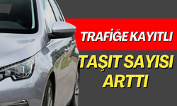 Trafiğe kaydı yapılan taşıt sayısı yüzde 9,3 arttı