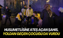 Husumetlisine ateş açan şahıs, yoldan geçen çocuğu da vurdu