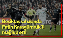 Beşiktaş sahasında Fatih Karagümrük’ü mağlup etti