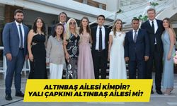 Altınbaş Ailesi Kimdir? Yalı Çapkını Altınbaş Ailesi Mi? Gelinleri Kim?