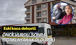 Eski koca dehşeti: Önce vurdu, sonra bıçaklayarak öldürdü