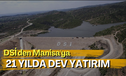 DSİ'den Manisa'ya 21 yılda dev yatırım