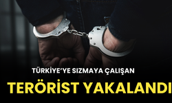 Türkiye’ye sızmaya çalışan terörist yakalandı