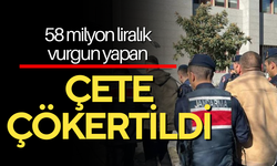 58 milyon liralık vurgun yapan çete çökertildi