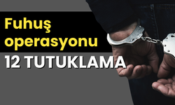 Fuhuş operasyonu 12 tutuklama