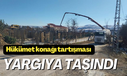 Hükümet konağı tartışması yargıya taşındı