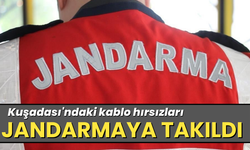 Kuşadası'ndaki kablo hırsızları jandarmaya takıldı