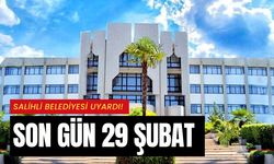 Salihli Belediyesi uyardı! Son gün 2 gün