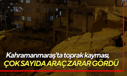 Kahramanmaraş'ta toprak kayması, Çok sayıda araç zarar gördü