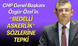 CHP Genel Başkanı Özel’in, bedelli askerlik sözlerine tepki