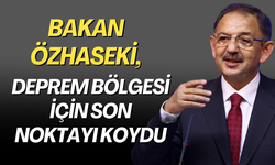 Bakan Özhaseki, son noktayı koydu: Dönüşüm Şart