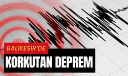 Balıkesir’de korkutan deprem