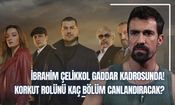 Gaddar dizisi Korkut kimdir? Gaddar dizisi kadrosuna dahil olan İbrahim Çelikkol kaç bölüm oynayacak?