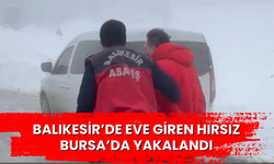 Balıkesir’de eve giren hırsız Bursa’da yakalandı