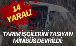 Tarım işçilerini taşıyan minibüs devrildi: 14 yaralı