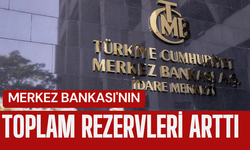 Merkez Bankası'nın toplam rezervleri arttı