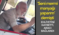 ‘Seni mermi manyağı yaparım’ demişti ehliyetini kaybetti, aracı bağlandı