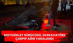 Motosiklet sürücüsü, ekskavatöre çarpıp ağır yaralandı