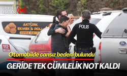 Otomobilde cansız bedeni bulundu geride tek cümlelik not kaldı