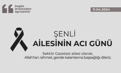 Şenli ailesinin acı günü